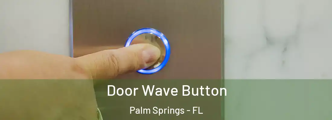  Door Wave Button Palm Springs - FL