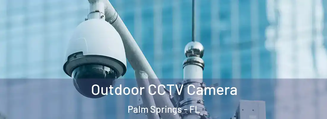  Outdoor CCTV Camera Palm Springs - FL