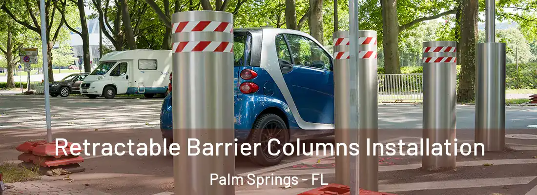  Retractable Barrier Columns Installation Palm Springs - FL