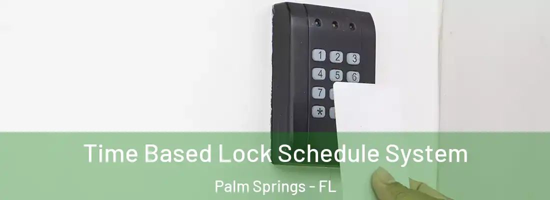  Time Based Lock Schedule System Palm Springs - FL